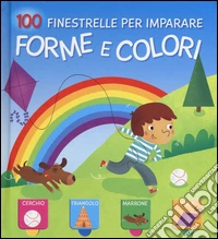 Forme e colori. 100 finestrelle per imparare