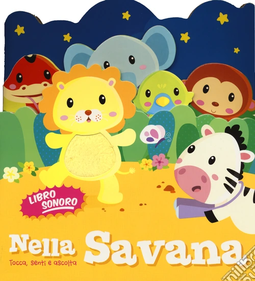 Nella savana. Tocca senti e ascolta. Libro sonoro. Ediz. illustrata