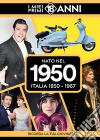 Nato nel 1950. Italia 1950-1967. I miei primi 18 anni libro