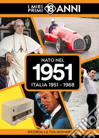 Nato nel 1951. Italia 1951-1968. I miei primi 18 anni libro