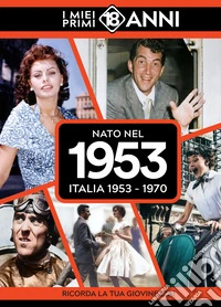 Nato nel 1953. Italia 1953-1970. I miei primi 18 anni libro