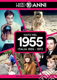 Nato nel 1955. Italia 1955-1972. I miei primi 18 anni libro