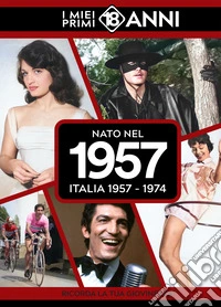 Nato nel 1957. Italia 1957-1974. I miei primi 18 anni libro