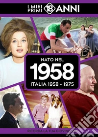 Nato nel 1958. Italia 1958-1975. I miei primi 18 anni libro