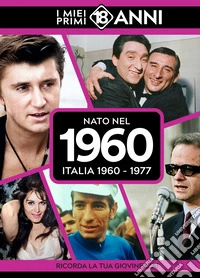 Nato nel 1960. Italia 1960-1977. I miei primi 18 anni libro
