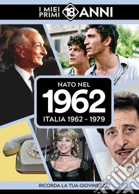 Nato nel 1962. Italia 1962-1979. I miei primi 18 anni libro
