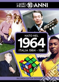 Nato nel 1964. Italia 1964-1981. I miei primi 18 anni libro