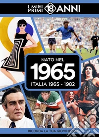 Nato nel 1965. Italia 1965-1982. I miei primi 18 anni libro