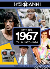 Nato nel 1967. Italia 1967-1984. I miei primi 18 anni libro