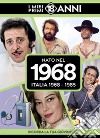Nato nel 1968. Italia 1968-1985. I miei primi 18 anni libro