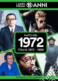 Nato nel 1972. Italia 1972-1989. I miei primi 18 anni libro