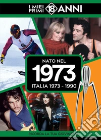 Nato nel 1973. Italia 1973-1990. I miei primi 18 anni libro