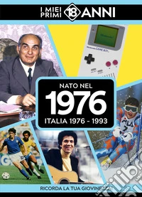 Nato nel 1976. Italia 1976-1993. I miei primi 18 anni libro