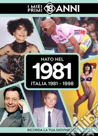 Nato nel 1981. Italia 1981-1998. I miei primi 18 anni libro