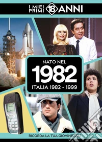 Nato nel 1982. Italia 1982-1999. I miei primi 18 anni libro