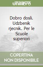 Dobro dosli. Udzbenik rjecnik. Per le Scuole superiori