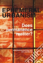 Ephemeral urbanism. Does permanence matter? Ediz. a colori libro