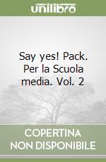 Say yes! Pack. Per la Scuola media. Vol. 2 libro