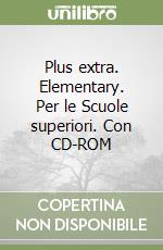Plus extra. Elementary. Per le Scuole superiori. Con CD-ROM