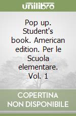 Pop up. Student's book. American edition. Per le Scuola elementare. Vol. 1 libro