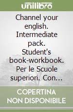 Channel your english. Intermediate pack. Student's book-workbook. Per le Scuole superiori. Con CD-ROM libro