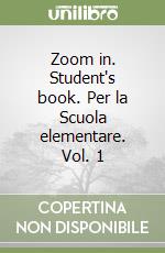 Zoom in. Student's book. Per la Scuola elementare. Vol. 1 libro