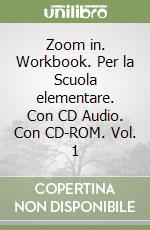 Zoom in. Workbook. Per la Scuola elementare. Con CD Audio. Con CD-ROM. Vol. 1 libro