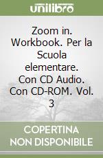 Zoom in. Workbook. Per la Scuola elementare. Con CD Audio. Con CD-ROM. Vol. 3 libro