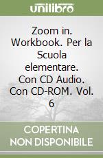 Zoom in. Workbook. Per la Scuola elementare. Con CD Audio. Con CD-ROM. Vol. 6 libro