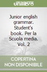 Junior english grammar. Student's book. Per la Scuola media. Vol. 2 libro