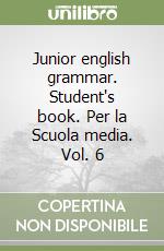 Junior english grammar. Student's book. Per la Scuola media. Vol. 6 libro