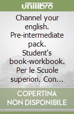 Channel your english. Pre-intermediate pack. Student's book-workbook. Per le Scuole superiori. Con CD-ROM libro