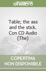 Table; the ass and the stick. Con CD Audio (The) libro