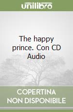 The happy prince. Con CD Audio
