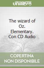 The wizard of Oz. Elementary. Con CD Audio