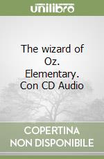 The wizard of Oz. Elementary. Con CD Audio libro