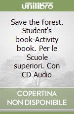 Save the forest. Student's book-Activity book. Per le Scuole superiori. Con CD Audio libro