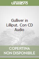 Gulliver in Lilliput. Con CD Audio