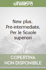 New plus. Pre-intermediate. Per le Scuole superiori