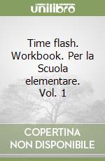 Time flash. Workbook. Per la Scuola elementare. Vol. 1