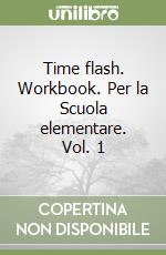 Time flash. Workbook. Per la Scuola elementare. Vol. 1 libro