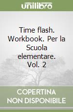 Time flash. Workbook. Per la Scuola elementare. Vol. 2