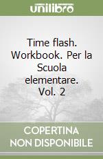 Time flash. Workbook. Per la Scuola elementare. Vol. 2 libro