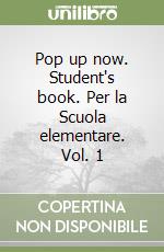 Pop up now. Student's book. Per la Scuola elementare. Vol. 1 libro