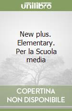 New plus. Elementary. Per la Scuola media libro