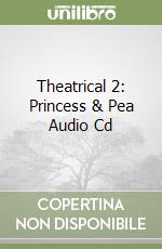 Theatrical 2: Princess & Pea Audio Cd libro