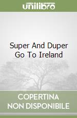 Super And Duper Go To Ireland libro