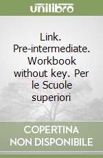 Link. Pre-intermediate. Workbook without key. Per le Scuole superiori libro