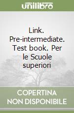 Link. Pre-intermediate. Test book. Per le Scuole superiori libro