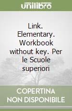 Link. Elementary. Workbook without key. Per le Scuole superiori libro